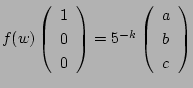 $f(w)
\left(
\begin{array}{c}
1 \\ 0 \\ 0 \\
\end{array} \right)
= 5^{-k}
\left(
\begin{array}{c}
a \\ b \\ c
\end{array} \right)$