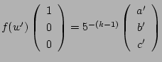 $f(w')
\left(
\begin{array}{c}
1 \\ 0 \\ 0 \\
\end{array} \right)
= 5^{-(k-1)}
\left(
\begin{array}{c}
a' \\ b' \\ c'
\end{array} \right)$
