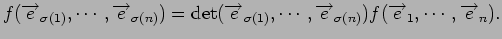 $\displaystyle f({\overrightarrow e}_{\sigma(1)},\cdots,{\overrightarrow e}_{\si...
...htarrow e}_{\sigma(n)})
f({\overrightarrow e}_1,\cdots,{\overrightarrow e}_n).
$
