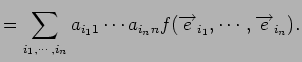 $\displaystyle = \sum_{i_1,\cdots,i_n}a_{i_11}\cdots a_{i_nn}f({\overrightarrow e}_{i_1},\cdots,{\overrightarrow e}_{i_n}).$