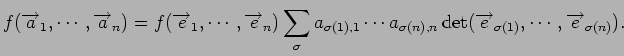 $\displaystyle f({\overrightarrow a}_1,\cdots,{\overrightarrow a}_n) = f({\overr...
... \det({\overrightarrow e}_{\sigma(1)},\cdots,{\overrightarrow e}_{\sigma(n)}).
$