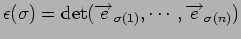 $\displaystyle \epsilon(\sigma) = \det({\overrightarrow e}_{\sigma(1)},\cdots,{\overrightarrow e}_{\sigma(n)})
$