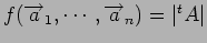 $ f({\overrightarrow a}_1,\cdots,{\overrightarrow a}_n) = \vert{}^tA\vert$