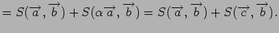 $\displaystyle = S({\overrightarrow a},{\overrightarrow b}) + S(\alpha{\overrigh...
...ightarrow a},{\overrightarrow b}) + S({\overrightarrow c},{\overrightarrow b}).$