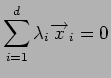 $\displaystyle \sum_{i=1}^d\lambda_i{\overrightarrow x}_i = 0
$