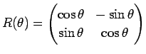 $\displaystyle R(\theta) =
\begin{pmatrix}
\cos\theta & -\sin\theta\\
\sin\theta & \cos\theta
\end{pmatrix}$