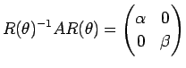 $\displaystyle R(\theta)^{-1} A R(\theta) =
\begin{pmatrix}
\alpha & 0\\
0 & \beta
\end{pmatrix}$