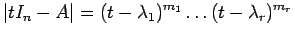 $\displaystyle \vert tI_n - A \vert = (t-\lambda_1)^{m_1} \dots (t-\lambda_r)^{m_r}
$