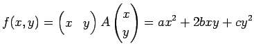 $\displaystyle f(x,y) =
\begin{pmatrix}
x & y
\end{pmatrix}A
\begin{pmatrix}
x\\
y
\end{pmatrix}
= ax^2 + 2bxy + cy^2
$