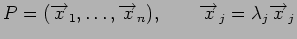 $\displaystyle P = ({\overrightarrow x}_1,\dots,{\overrightarrow x}_n),
\qquad
{\overrightarrow x}_j = \lambda_j {\overrightarrow x}_j
$