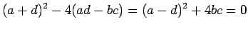 $\displaystyle (a+d)^2 - 4(ad-bc) = (a-d)^2 + 4bc =0
$