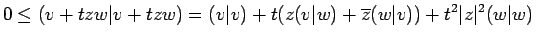 $\displaystyle 0 \leq (v+tzw\vert v+tzw) = (v\vert v) + t(z(v\vert w) + \overline z (w\vert v))
+ t^2\vert z\vert^2(w\vert w)
$