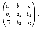 $\displaystyle \begin{pmatrix}
a_1 & b_1 & c\\
\overline{b_1} & a_2 & b_2\\
\overline c & \overline{b_2} & a_3
\end{pmatrix}.
$