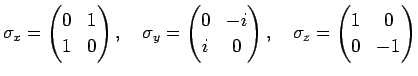 $\displaystyle \sigma_x =
\begin{pmatrix}
0 & 1\\
1 & 0
\end{pmatrix},
\quad ...
...end{pmatrix},
\quad
\sigma_z =
\begin{pmatrix}
1 & 0\\
0 & -1
\end{pmatrix}$