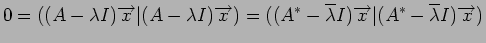 $\displaystyle 0 = ((A - \lambda I){\overrightarrow x}\vert(A - \lambda I){\over...
...ambda I){\overrightarrow x}\vert(A^* - \overline\lambda I){\overrightarrow x})
$