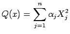 $\displaystyle Q(x) = \sum_{j=1}^n \alpha_j X_j^2
$