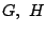 $G,\ H$